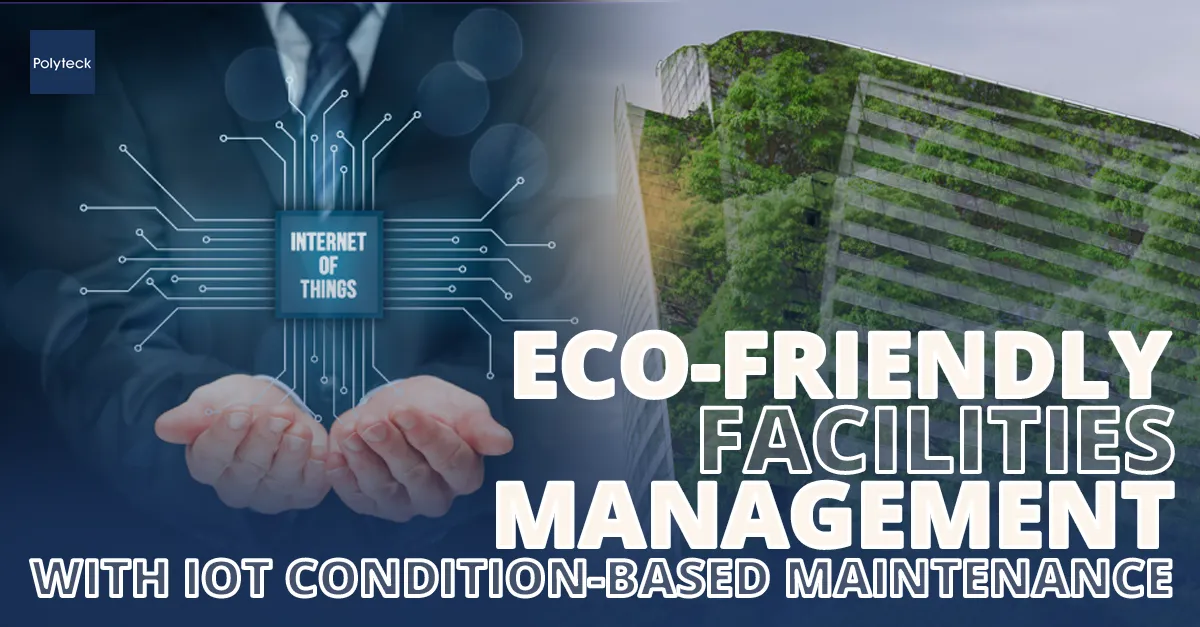 Eco-Friendly Facilities Management with IoT Condition-Based Maintenance