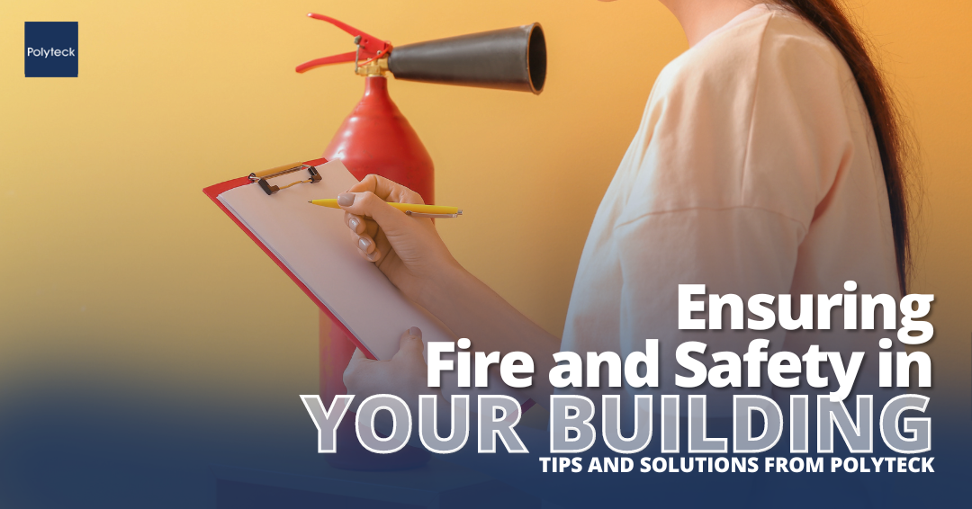 Ensuring Fire and Safety in Your Building: Tips and Solutions from Polyteck