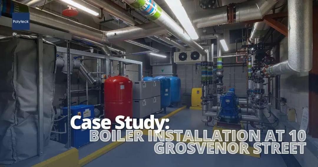 Case Study: Polyteck’s Successful Boiler Installation at 10 Grosvenor Street