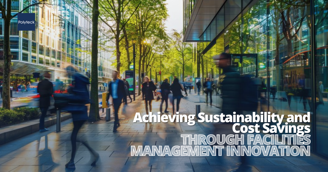 Achieving Sustainability and Cost Savings through Facilities Management Innovation